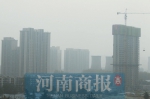 昨天郑州一直“灰蒙蒙”的 主要是雾气惹的祸 - 河南一百度